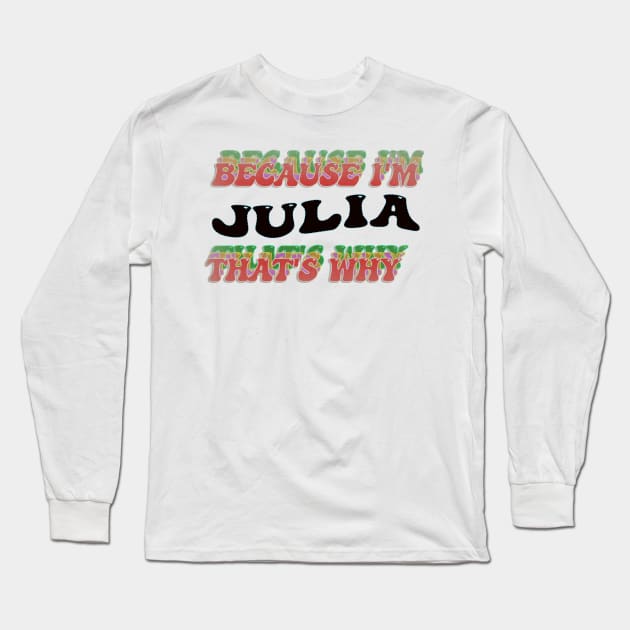 BECAUSE I AM JULIA - THAT'S WHY Long Sleeve T-Shirt by elSALMA